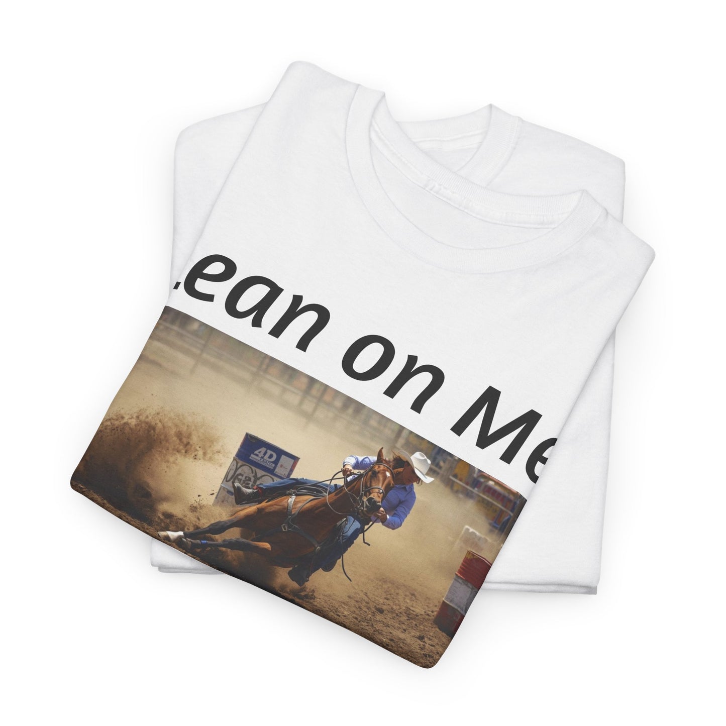 Lean on Me Barrel Racing Ro deo Tee — Barrel Racing Cowboy Cowgirl Ro deo Shirt