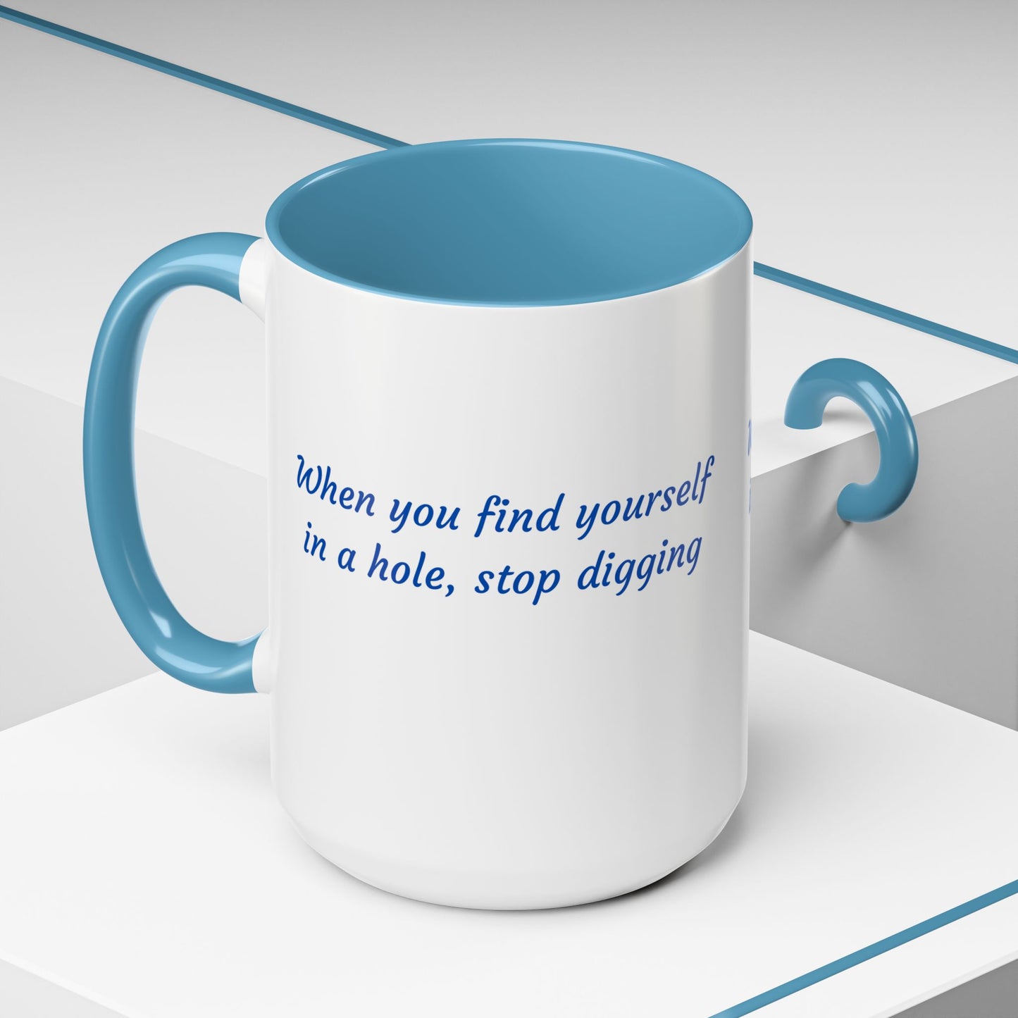 Motivational Accent Coffee Mug — "When You Find Yourself in a Hole, Stop Digging"