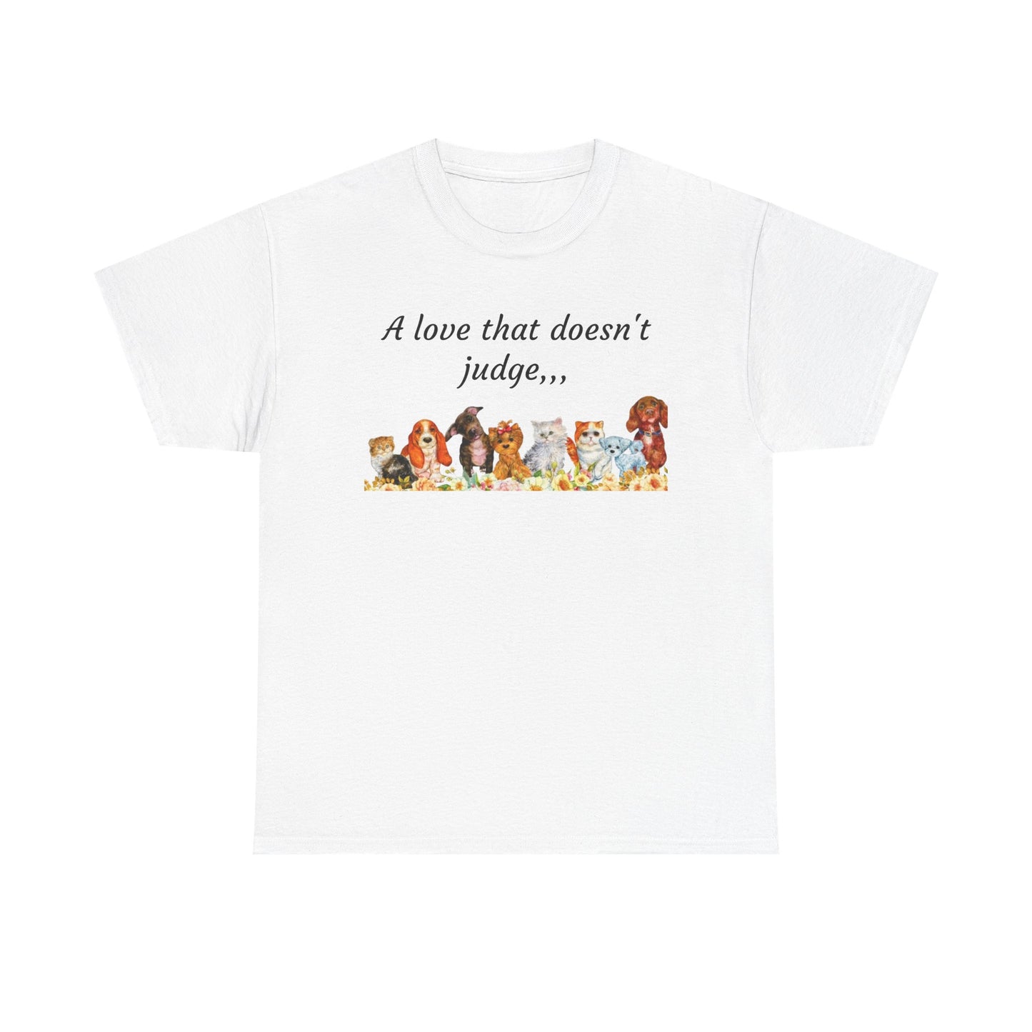 Animal Lovers T-Shirt – “A love that doesn't judge” Cute pets Graphic Tee