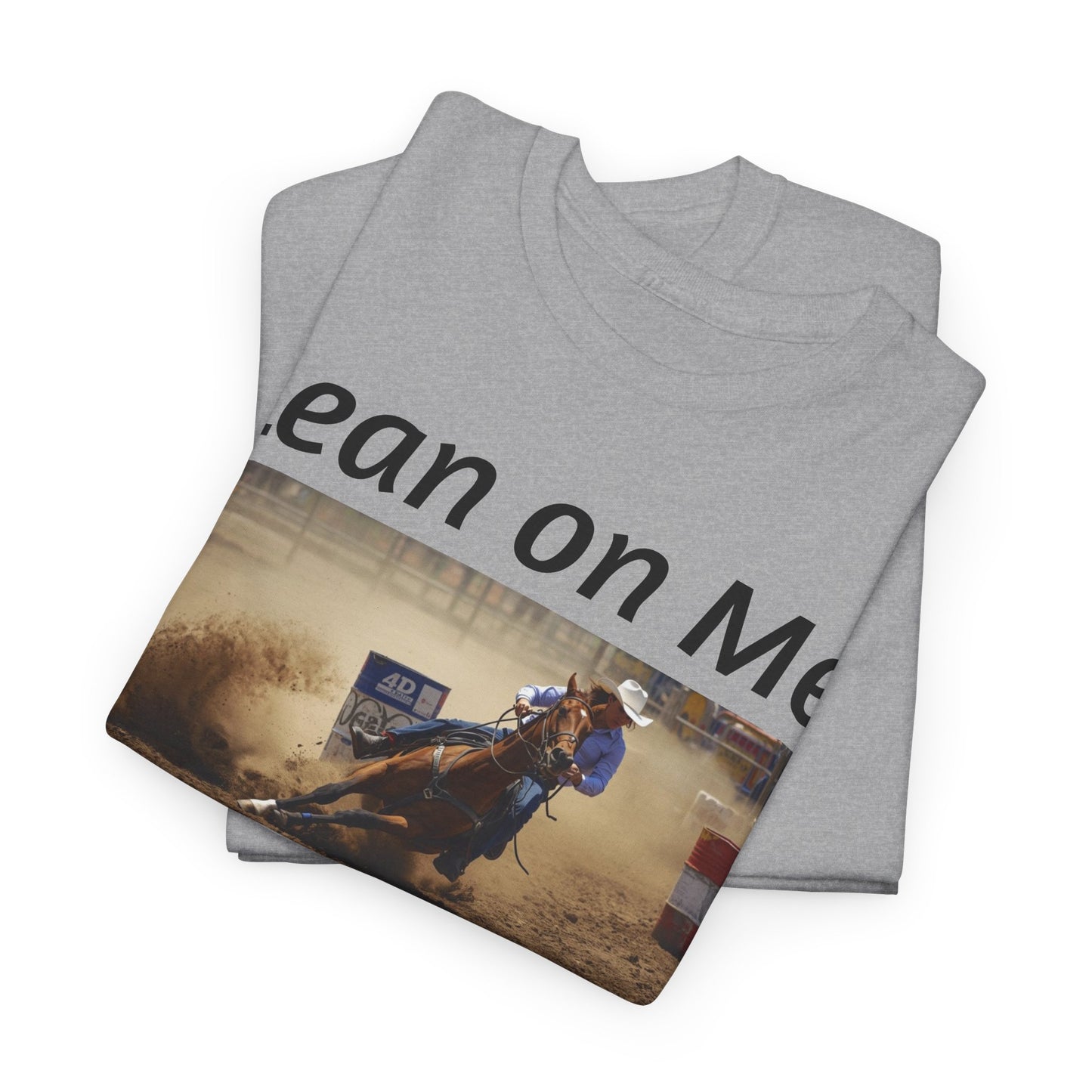 Lean on Me Barrel Racing Ro deo Tee — Barrel Racing Cowboy Cowgirl Ro deo Shirt