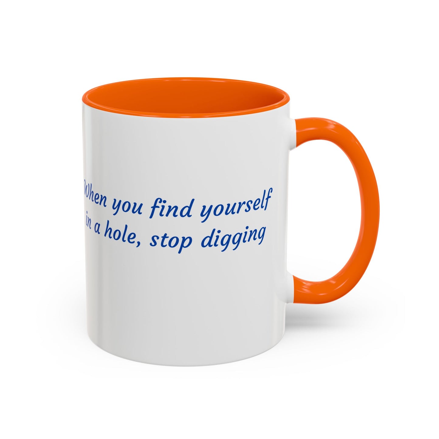 Motivational Accent Coffee Mug — "When You Find Yourself in a Hole, Stop Digging"