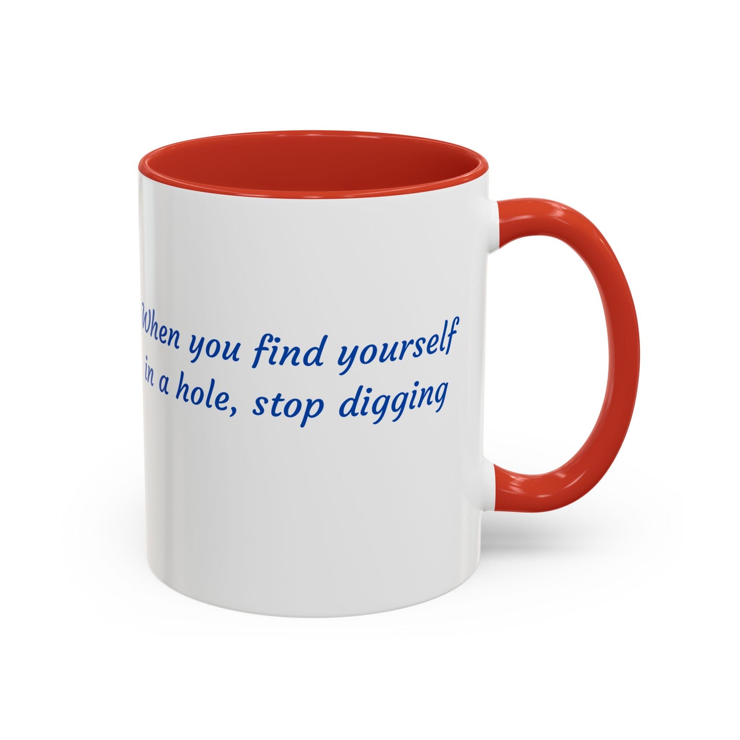 Motivational Accent Coffee Mug — "When You Find Yourself in a Hole, Stop Digging"