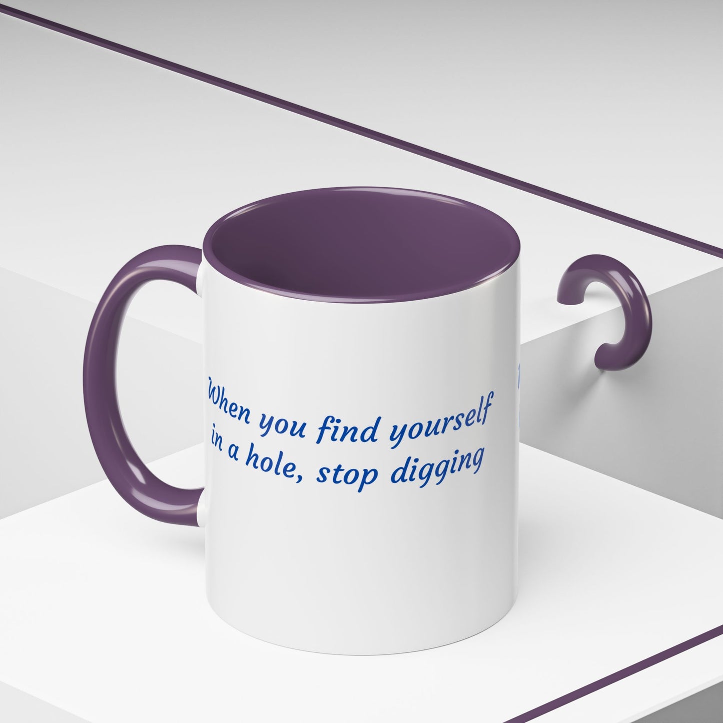Motivational Accent Coffee Mug — "When You Find Yourself in a Hole, Stop Digging"