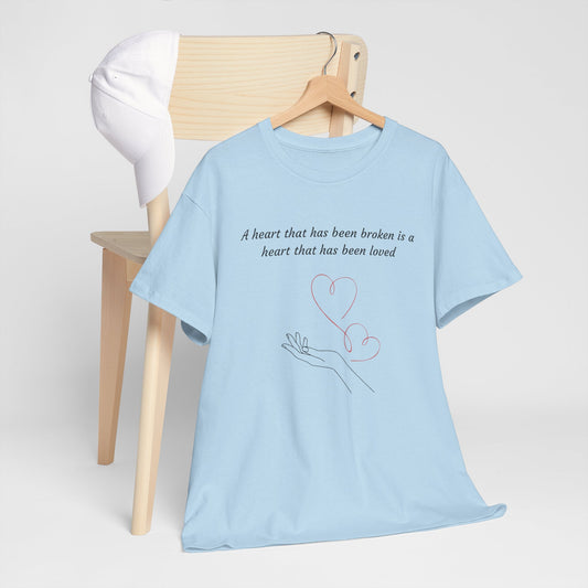 Broken Is Loved Heart T-Shirt — "A Heart That Has Been Broken Is A Heart That Has Been Loved"