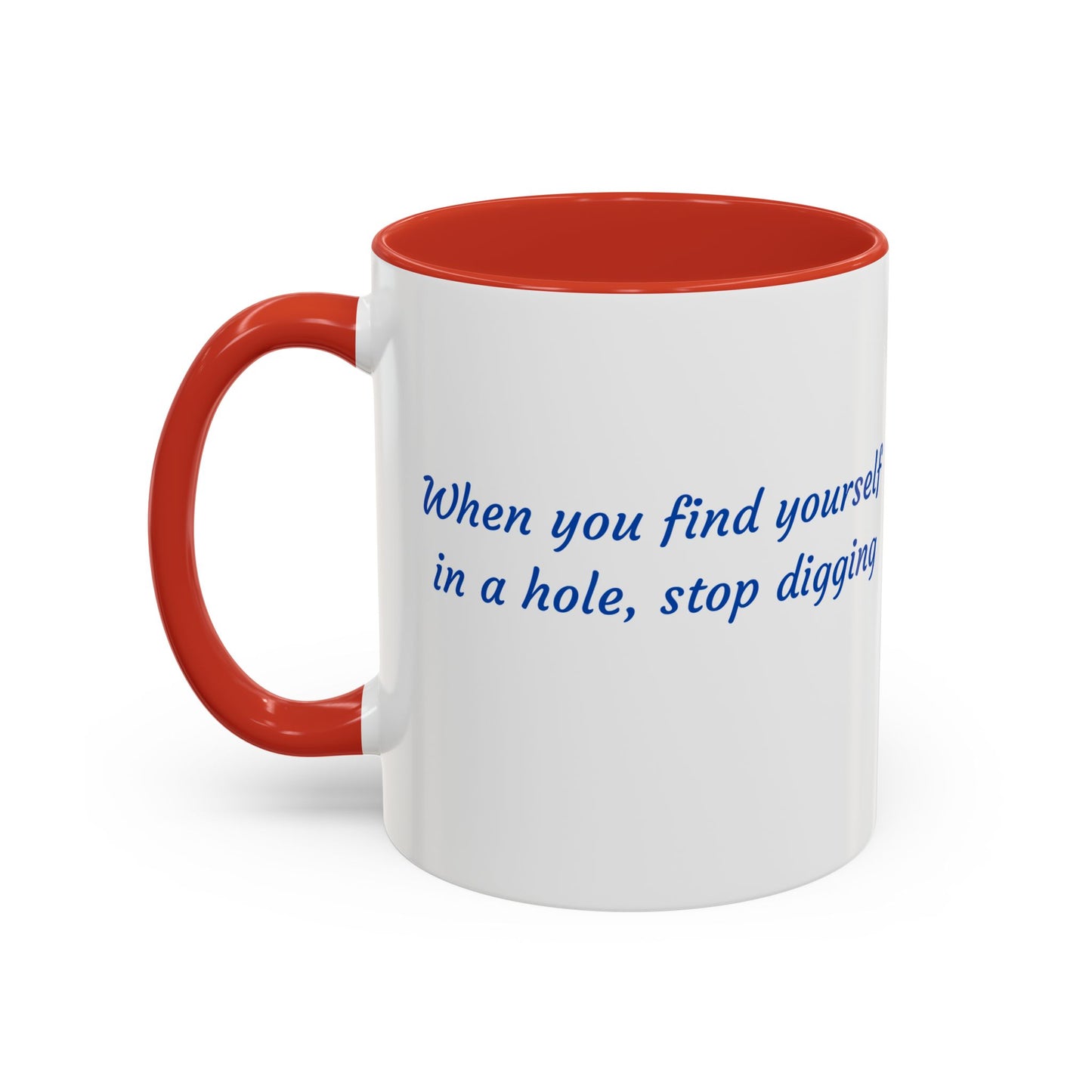 Motivational Accent Coffee Mug — "When You Find Yourself in a Hole, Stop Digging"