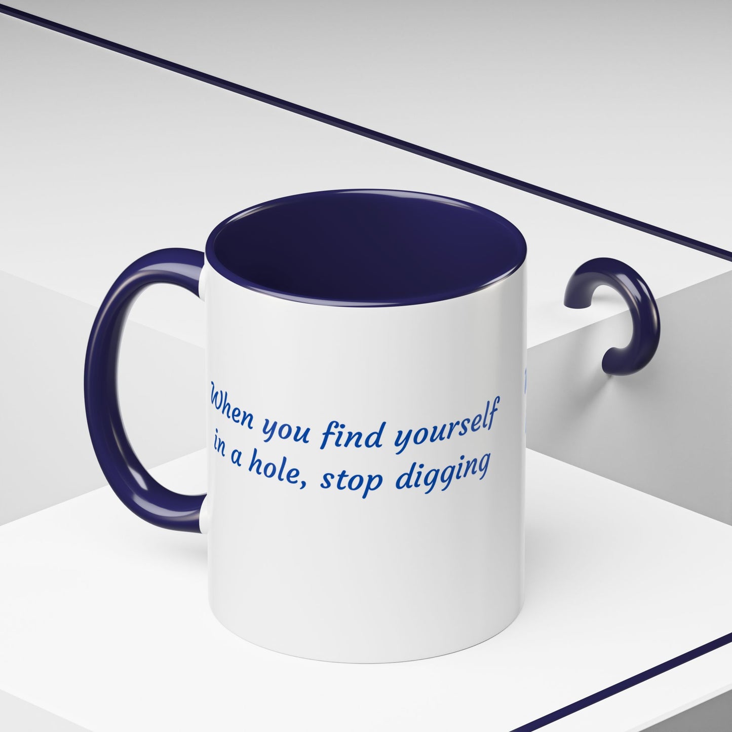 Motivational Accent Coffee Mug — "When You Find Yourself in a Hole, Stop Digging"