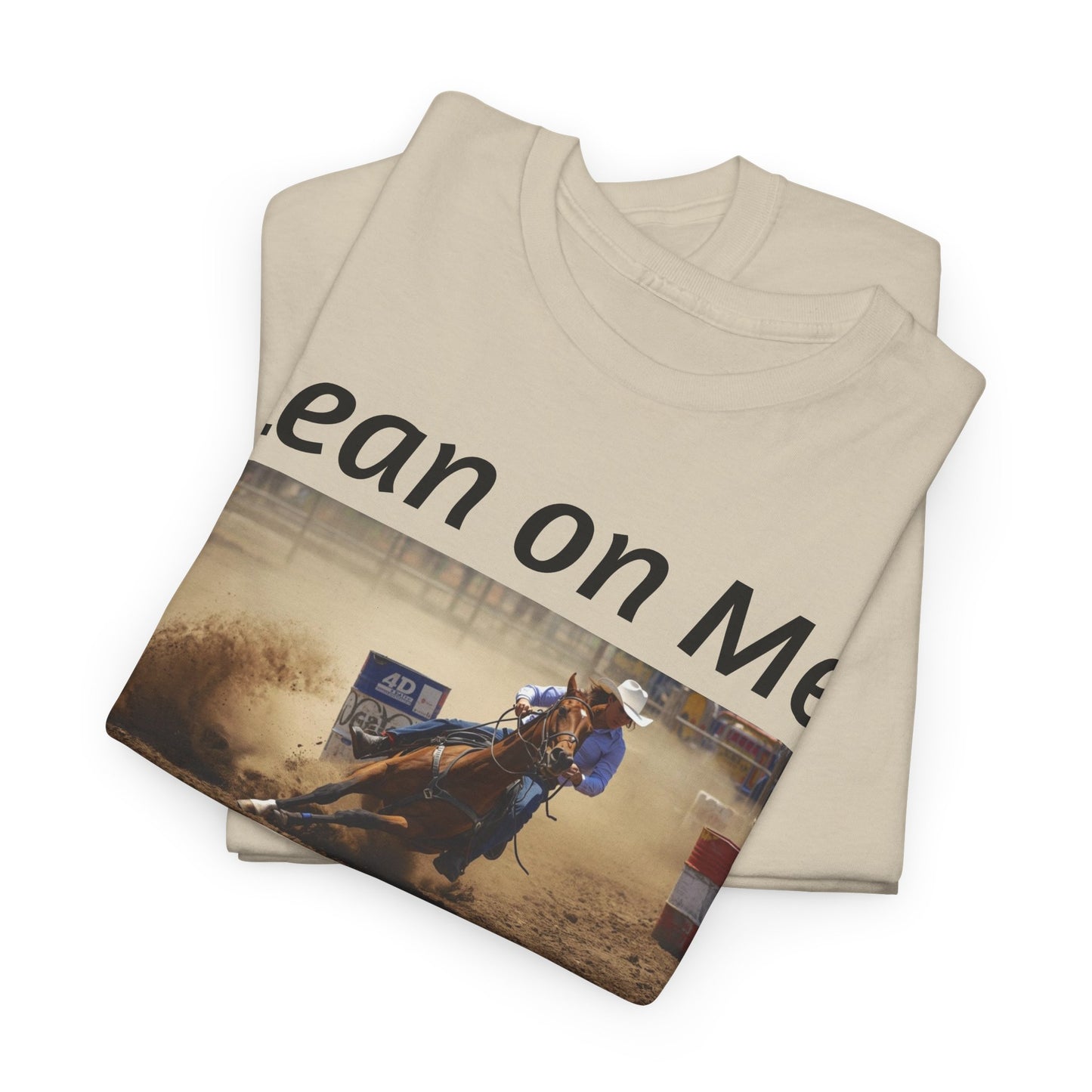 Lean on Me Barrel Racing Ro deo Tee — Barrel Racing Cowboy Cowgirl Ro deo Shirt