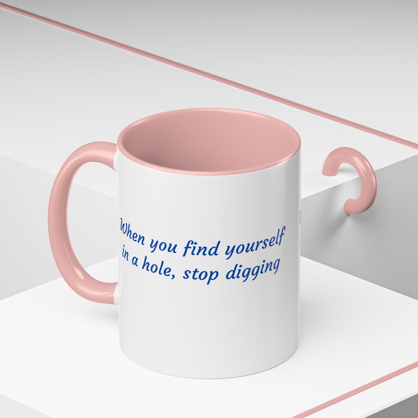 Motivational Accent Coffee Mug — "When You Find Yourself in a Hole, Stop Digging"